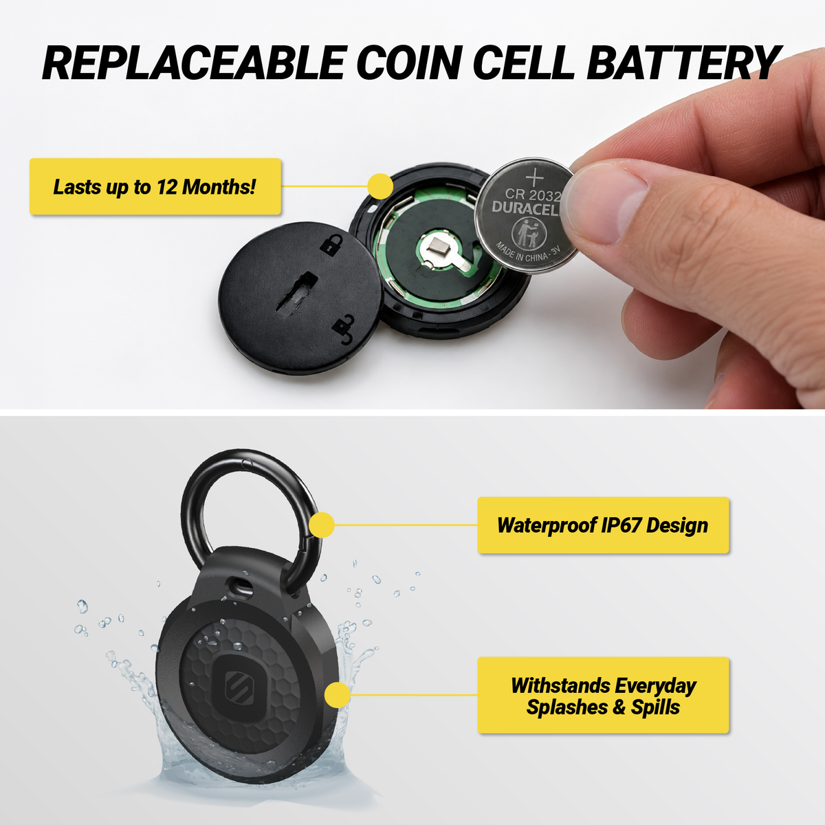 Replaceable coin cell battery, Lasts up to 12 months! Waterproof IP67 design Withstands everyday splashes and spils