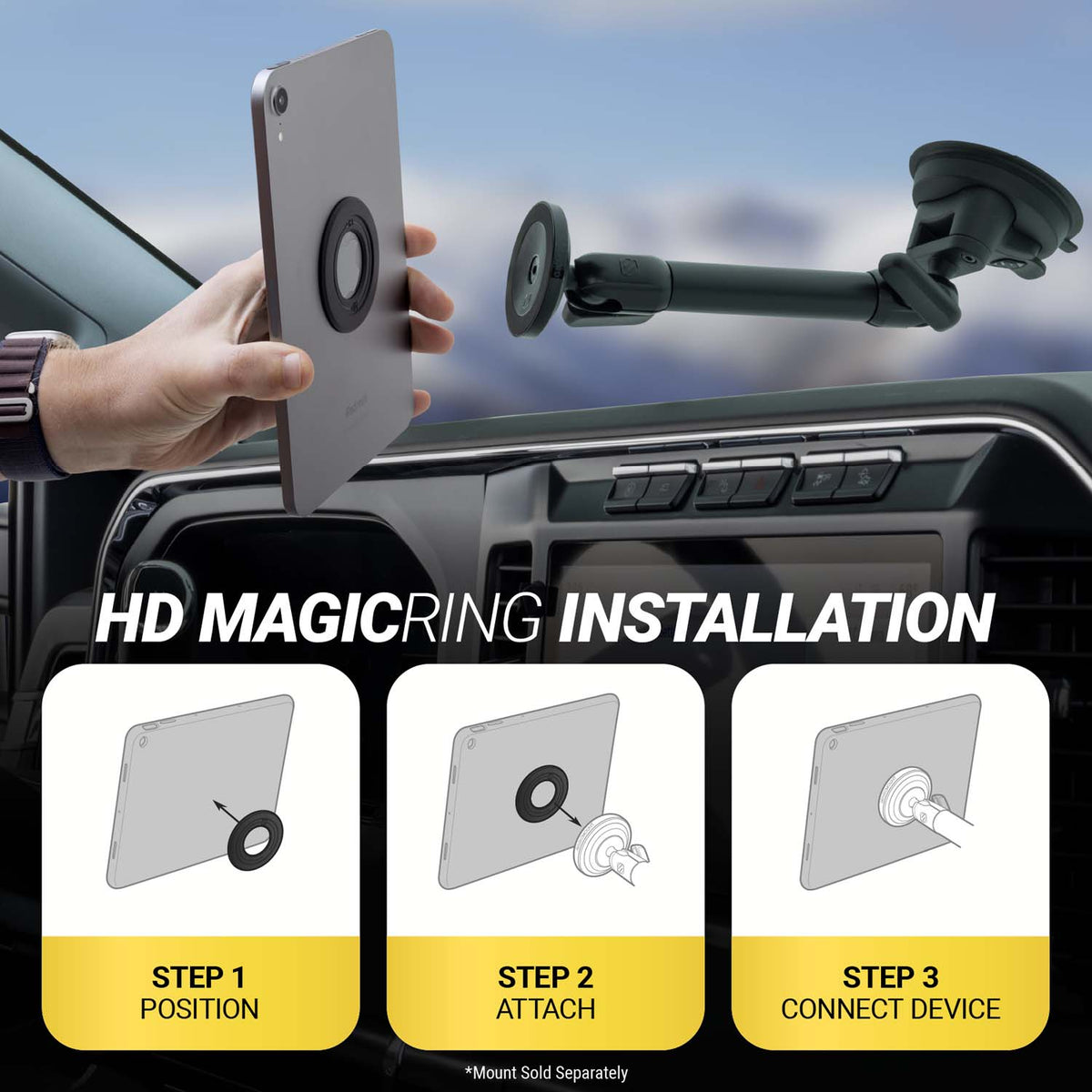 HD MagicRing Installation. Step 1 - position. Step 2 - attach. Step 3 - connect device. *Mount sold separately.