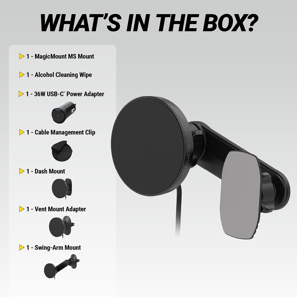 What's in the Box? MagicMount MS Mount Alcohol Cleaning Wipe 36W USB-C Power Adapter Cable Management Clip Dash mount Vent mount adapter swing-arm mount