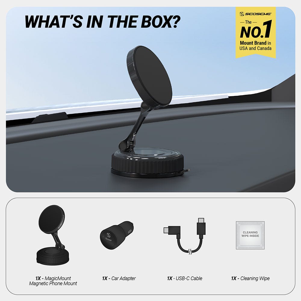 What's in the box? Scosche is the No. 1 mount brand in USA and Canada. 1X Magnetic Phone Mount 1X Car adapter 1X USB-C cable 1X cleaning wipe