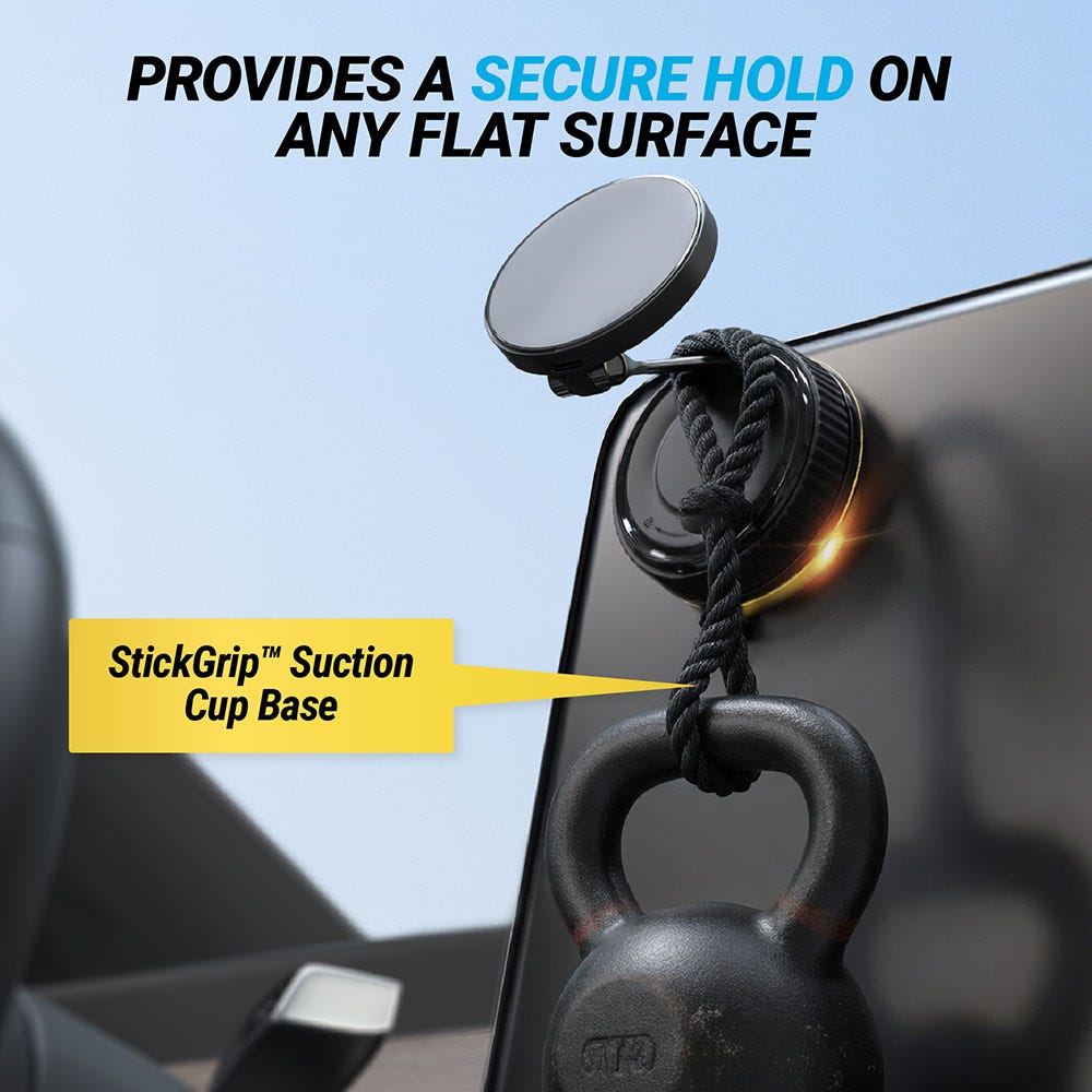 Provides a secure hold on any flat surface. StickGrip suction cup base.