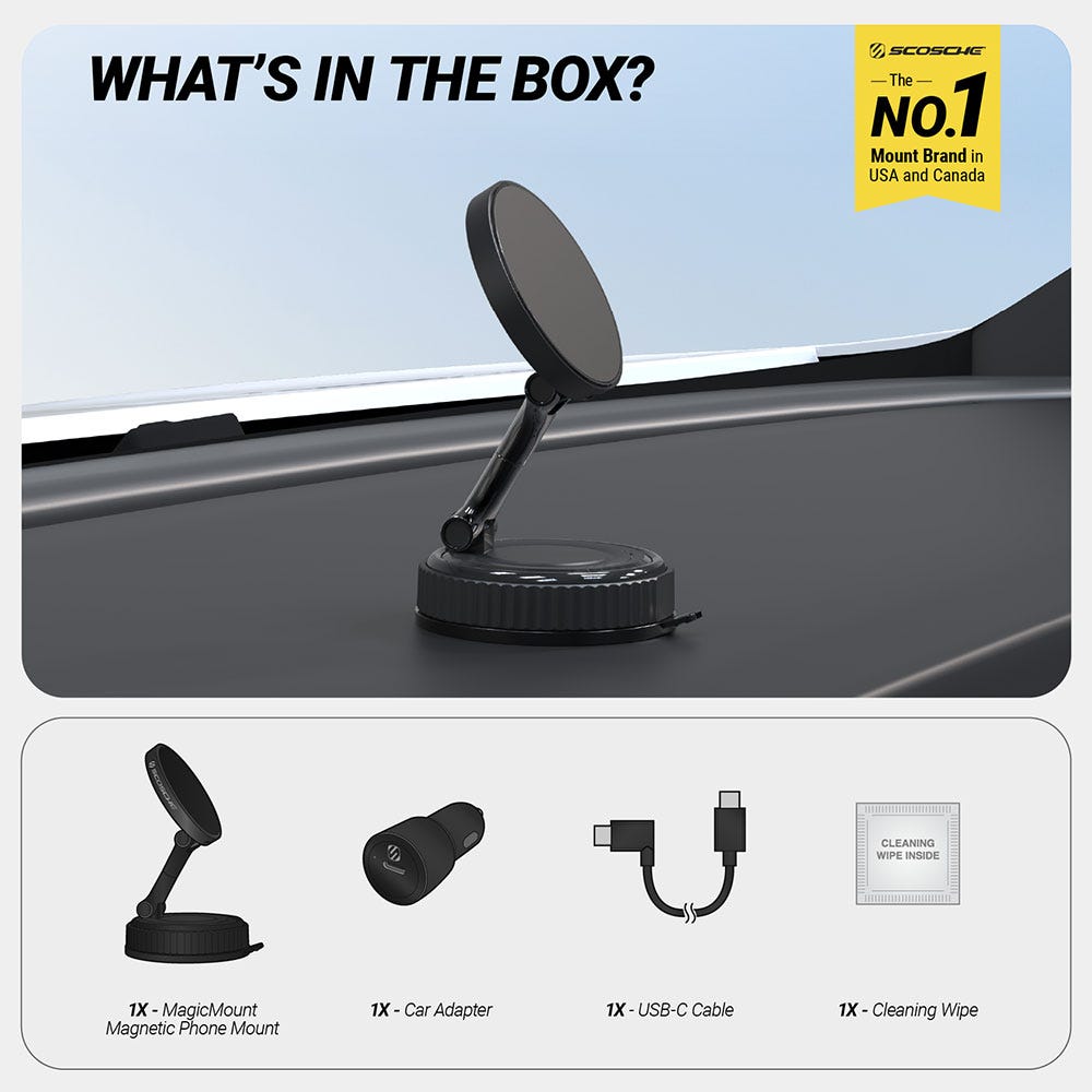 What's in the box? Scosche is the No. 1 mount brand in USA and Canada. 1X MagicMount magnetic phone mount 1X car adapter 1X USB-C cable. !X cleaning wipe