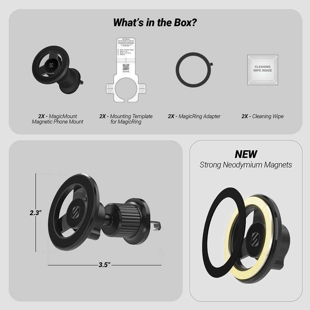 What’s in the Box? 2X MagicMount Magnetic Phone Mount 2X Mounting Template for MagicRing 2X MagicRing Adapter 2X Cleaning Wipe. Mount head is 2.3 diameter and 3." deep. New Strong Neodymium Magnets"