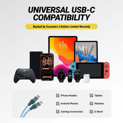 Universal USB-C compatibility Backed by Scosche's limited lifetime warranty. iPhone models, Android phones, gaming accessories, tablets, watches and more.
