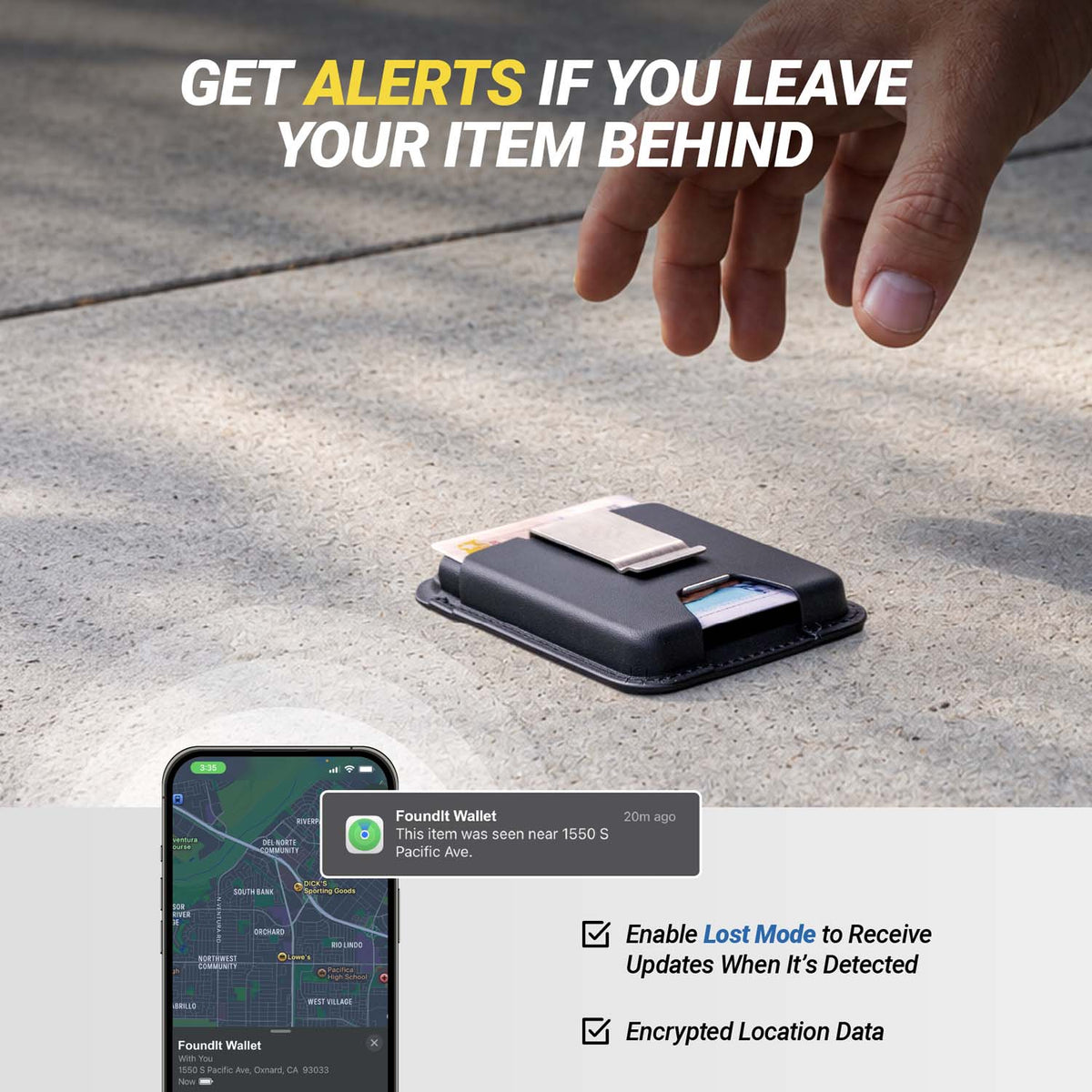 Get alerts if you leave your item behind. Enable Lost Mode to receive updates when it's detected. Encrypted location data