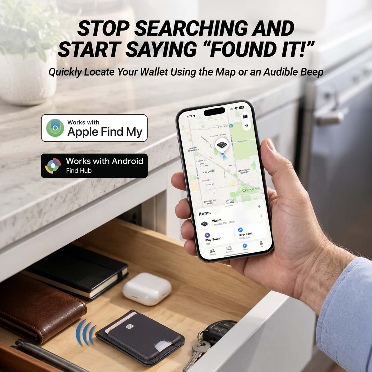 Works with Apply Find My. Works with Android Find Hub. Stop searching and start saying “Found It!”. Quickly locate your wallet using the map or an audible beep.