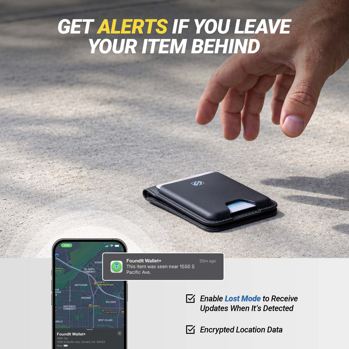 Get alerts if you leave your item behind. Enable Lost Mode to receive updates when it's detected. Encrypted location data