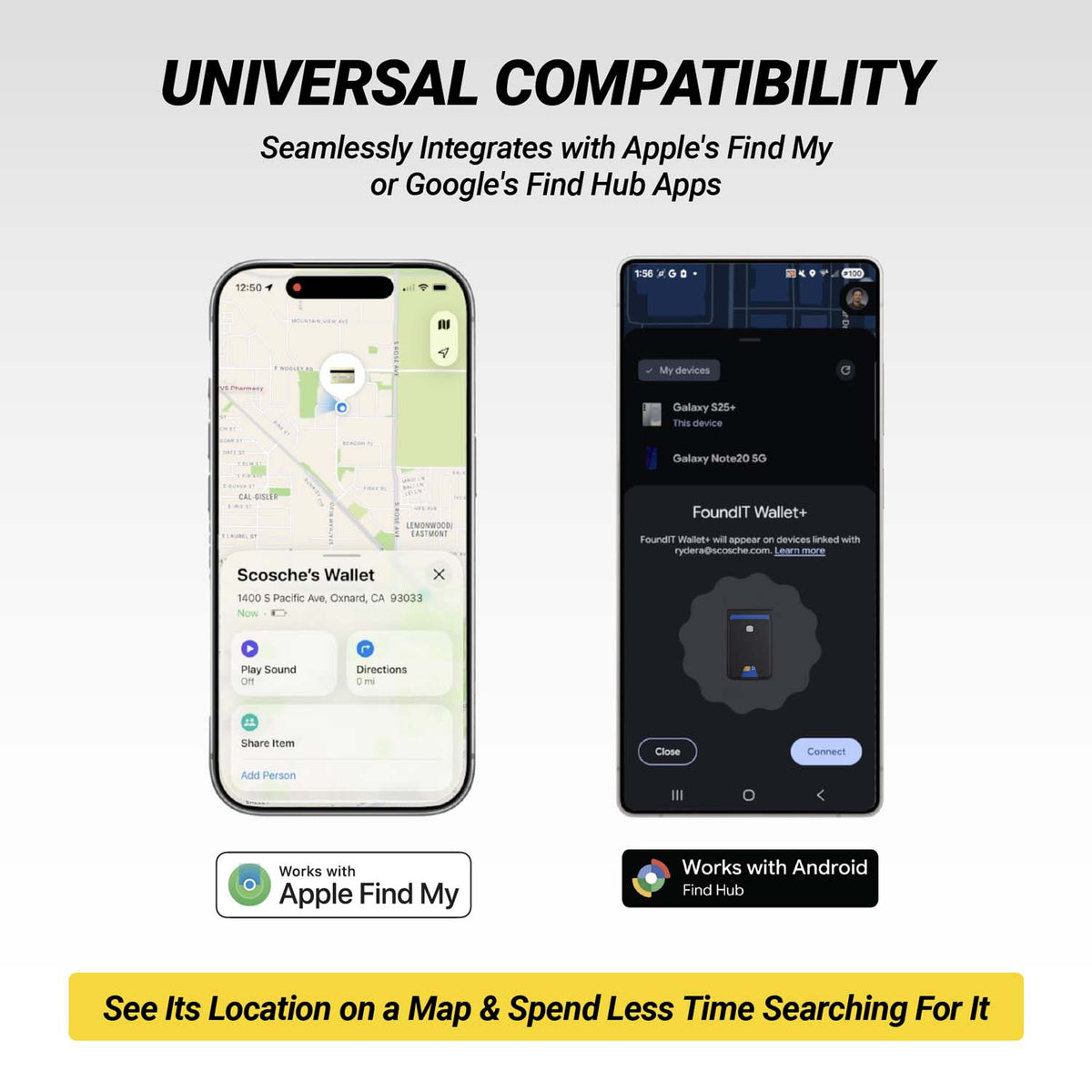 Universal compatibility. Seamlessly integrates with Apple's Find My or Google's Find Hub apps. See its location on a map and spend less time searching for it.