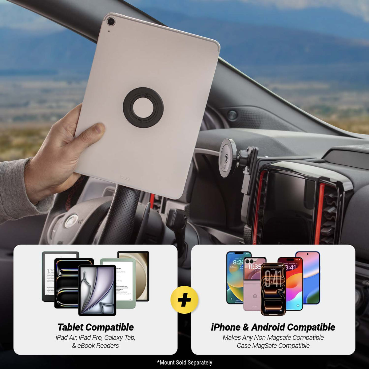 Tablet Compatible - iPad Air, iPad Pro, Galaxy Tab, & eBook Readers. iPhone & Android Compatible - Makes any non-MagSafe compatible case MagSafe compatible. *Mount sold separately