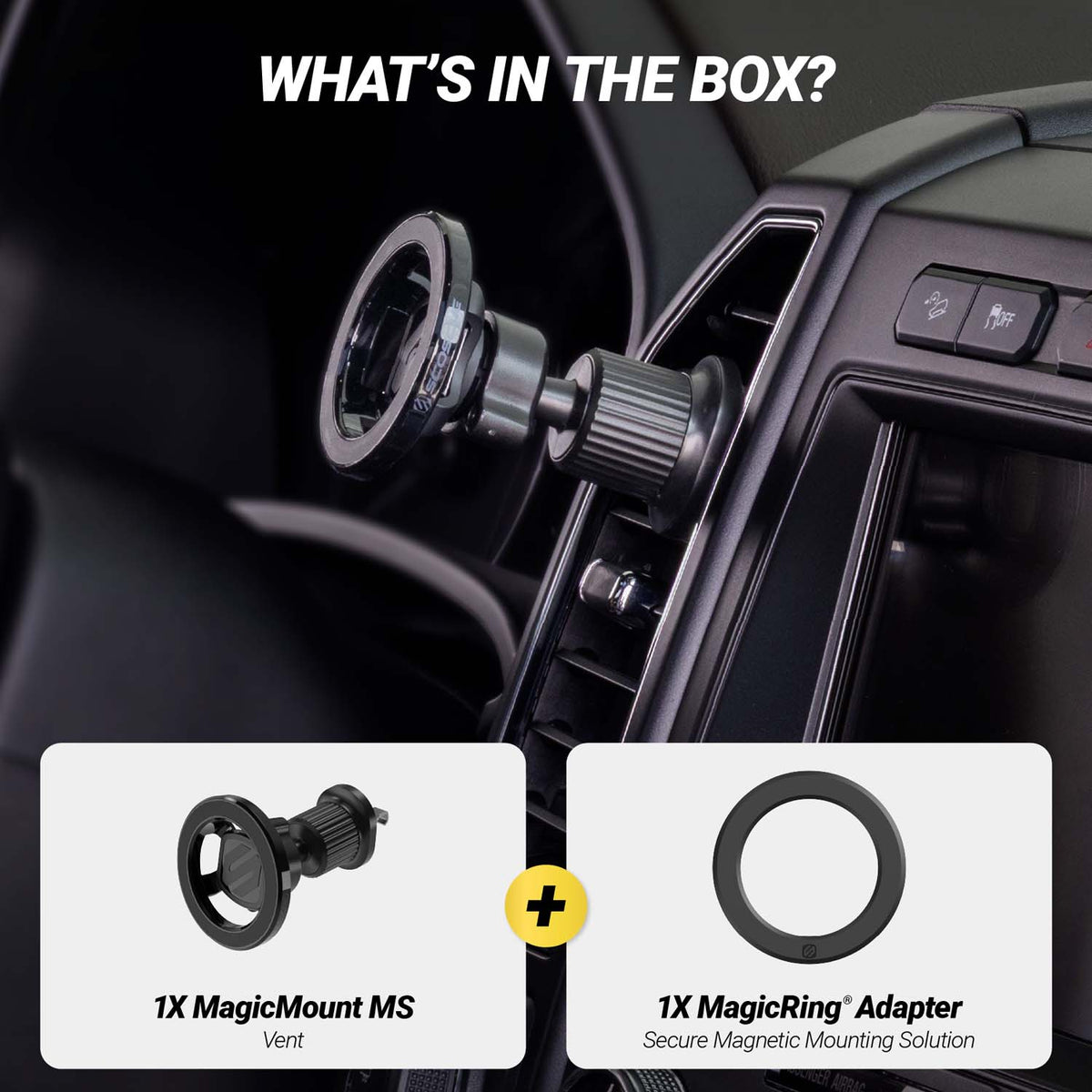 What's in the box? 1X MagicMount MS Vent, 1X MagicRing adapter, secure magnetic mounting solution