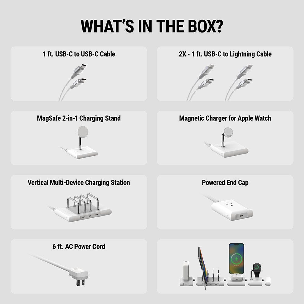 What's in the box? 2-in-1 Charging Stand with MagSafe  Vertical Multi-Device Charging Station  Magnetic Charger for Apple Watch  Powered End Cap  1 ft USB-C to Lightning Braided Cable  1 ft USB-C to USB-C (100W) Braided Cable  1 ft USB-C to USB-C Braided