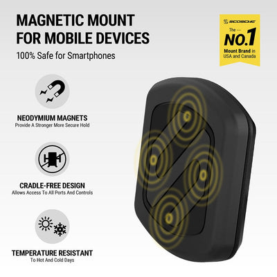 Magnetic Mount for mobile devices. 100% safe for Smartphones. Neodymium magnets provide a stronger more secure hold. Cradle-free design allows access to all ports and controls. Temperature resistant to hot and cold days. Scosche is the No. 1 mount brand i