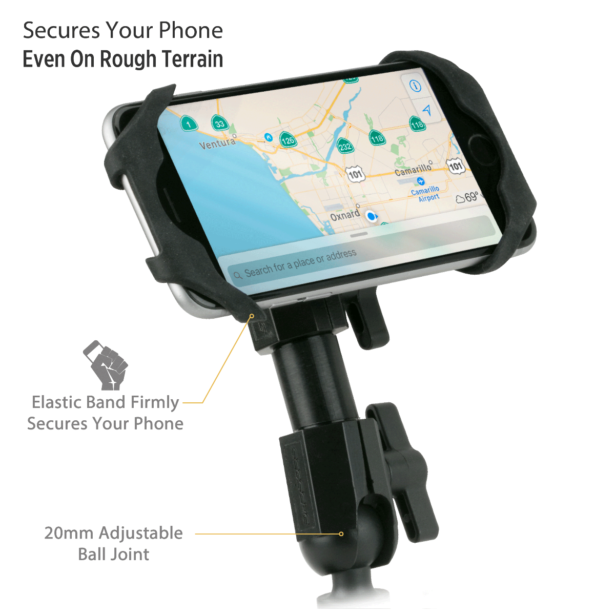 Secures your phone even on rough terrain. Elastic band firmly secures your phone. 20mm adjustable ball joint.