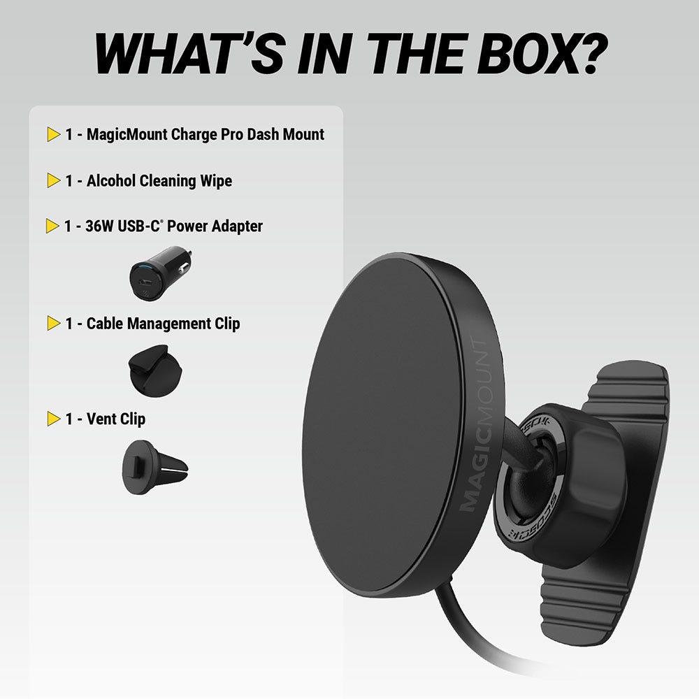 What's in the Box? MagicMount Charge Pro Dash Mount  Alcohol Cleaning Wipe  .3W USB-C Power Adapter  Cable Management Clip  Vent Clip