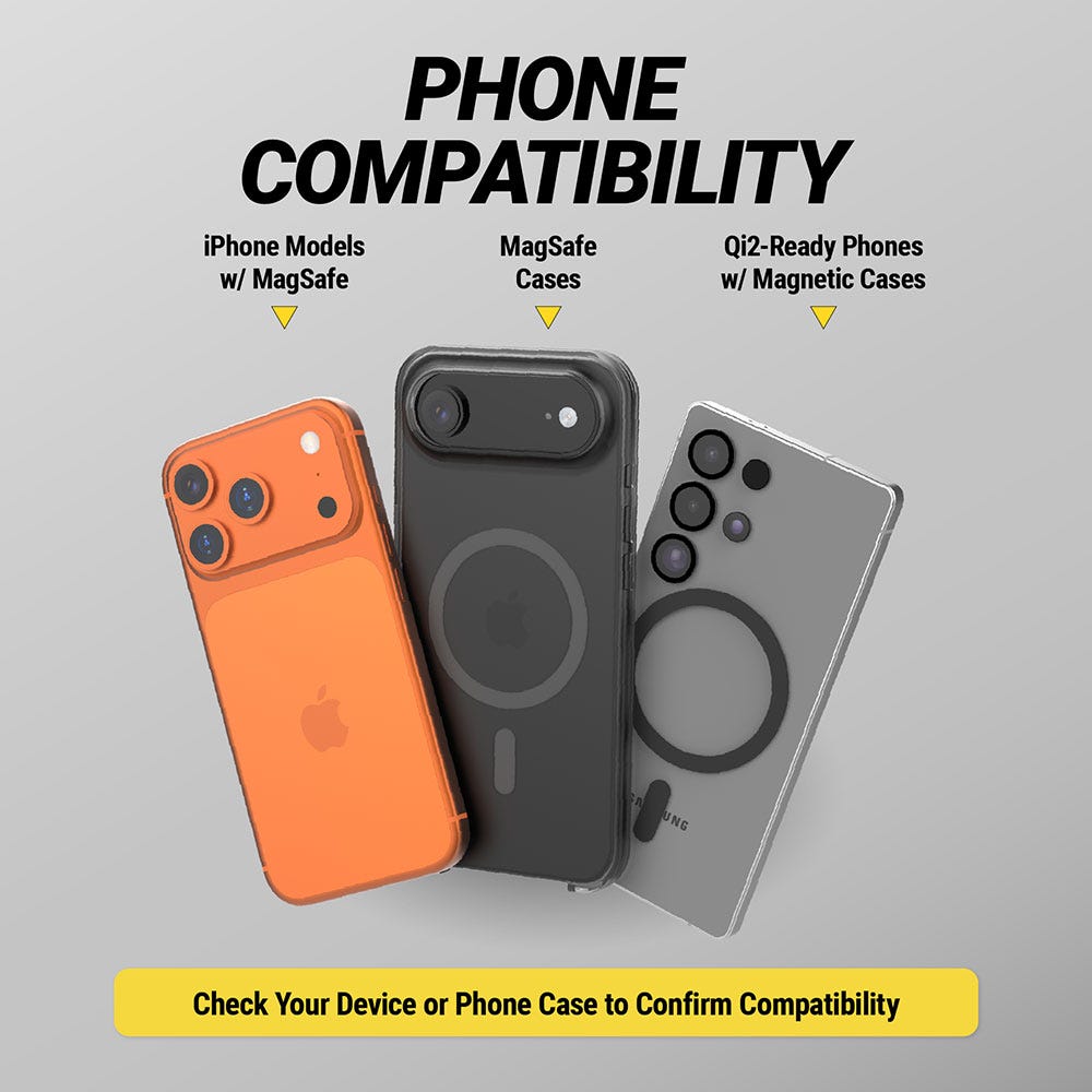 Phone Compatibility: iPhone models with MagSafe  MagSafe cases  Qi-2 ready phones with magnetic cases. Check your device or phone case to confirm compatibility.