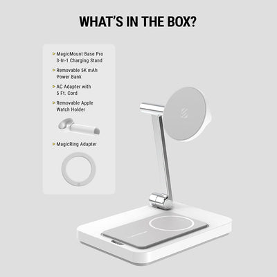 What's in the box? MagicMount Base Pro 3-in-1 charging stand. Removable 5k mAh power bank  AC adapter with 5 ft. cord. Removeable Apple watch holder. MagicRing adapter.