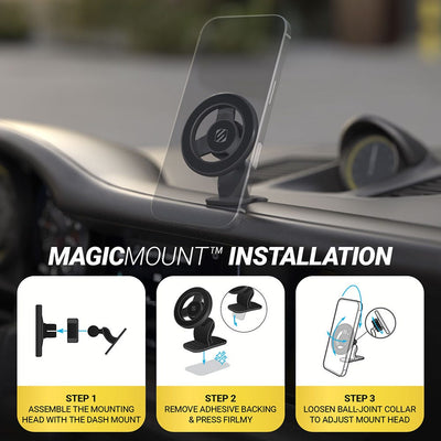 MagicMount Installation - Step 1: Assemble the mounting head with the dash mount. Step 2: Remove adhesive backing and press firmly. Step 3: Loosen ball-joint collar to adjust mount head.